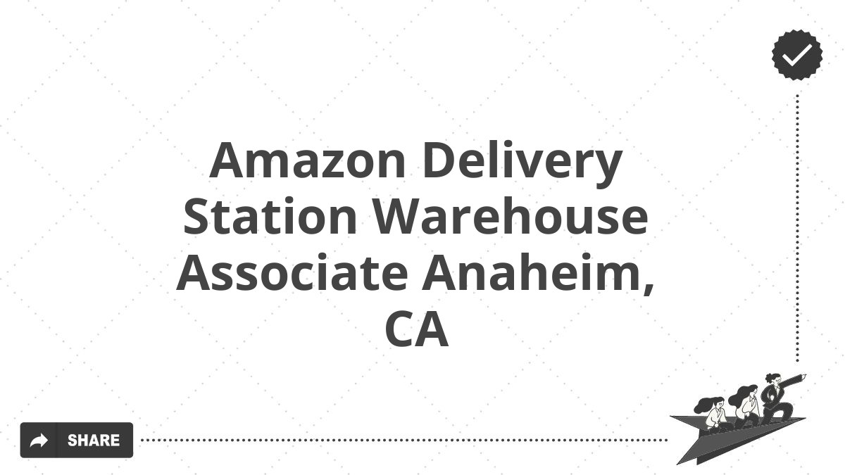 Amazon Delivery Station Warehouse Associate Anaheim, CA