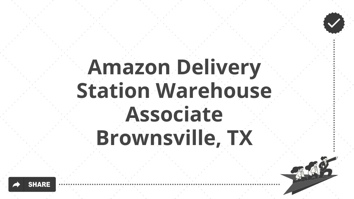 Amazon Delivery Station Warehouse Associate Brownsville, TX
