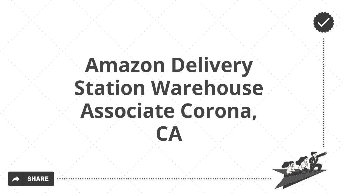 Amazon Delivery Station Warehouse Associate Corona, CA