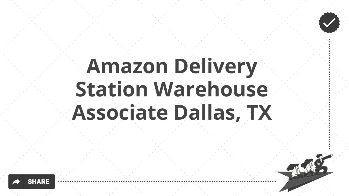 Amazon Delivery Station Warehouse Associate Dallas, TX