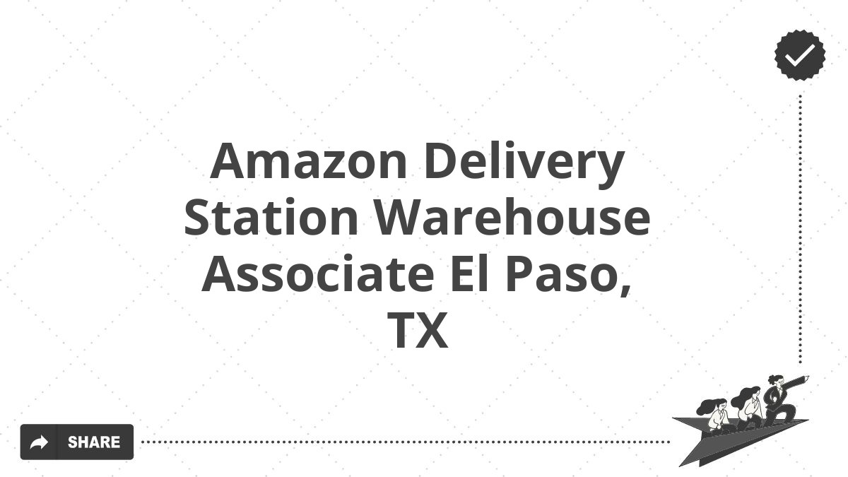 Amazon Delivery Station Warehouse Associate El Paso, TX