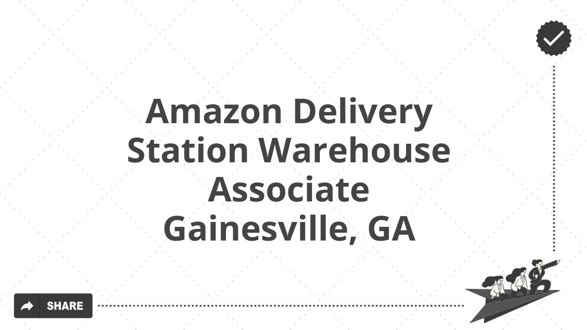 Amazon Delivery Station Warehouse Associate Gainesville, GA