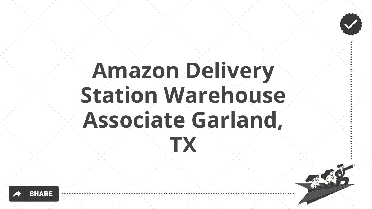 Amazon Delivery Station Warehouse Associate Garland, TX