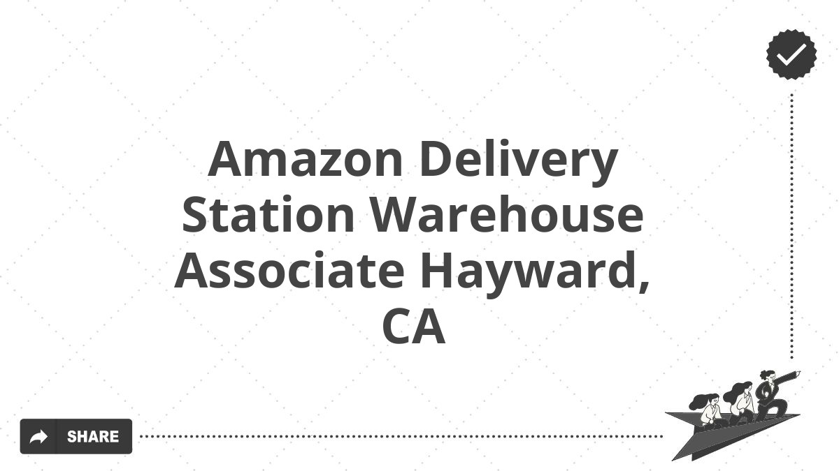 Amazon Delivery Station Warehouse Associate Hayward, CA