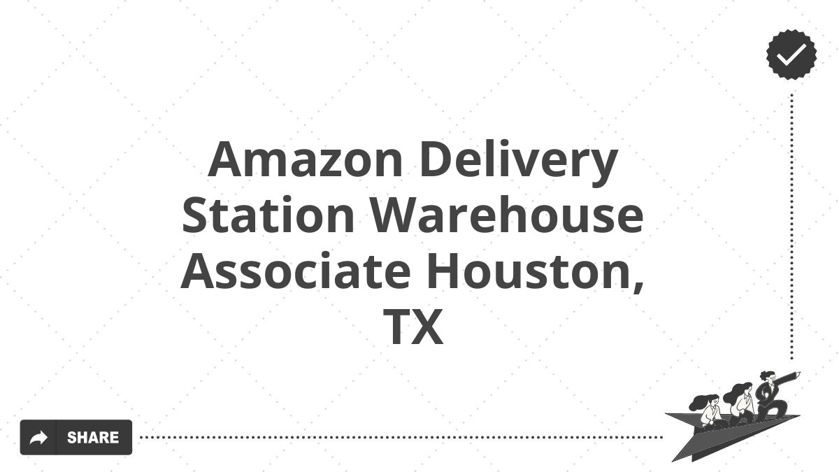 Amazon Delivery Station Warehouse Associate Houston, TX