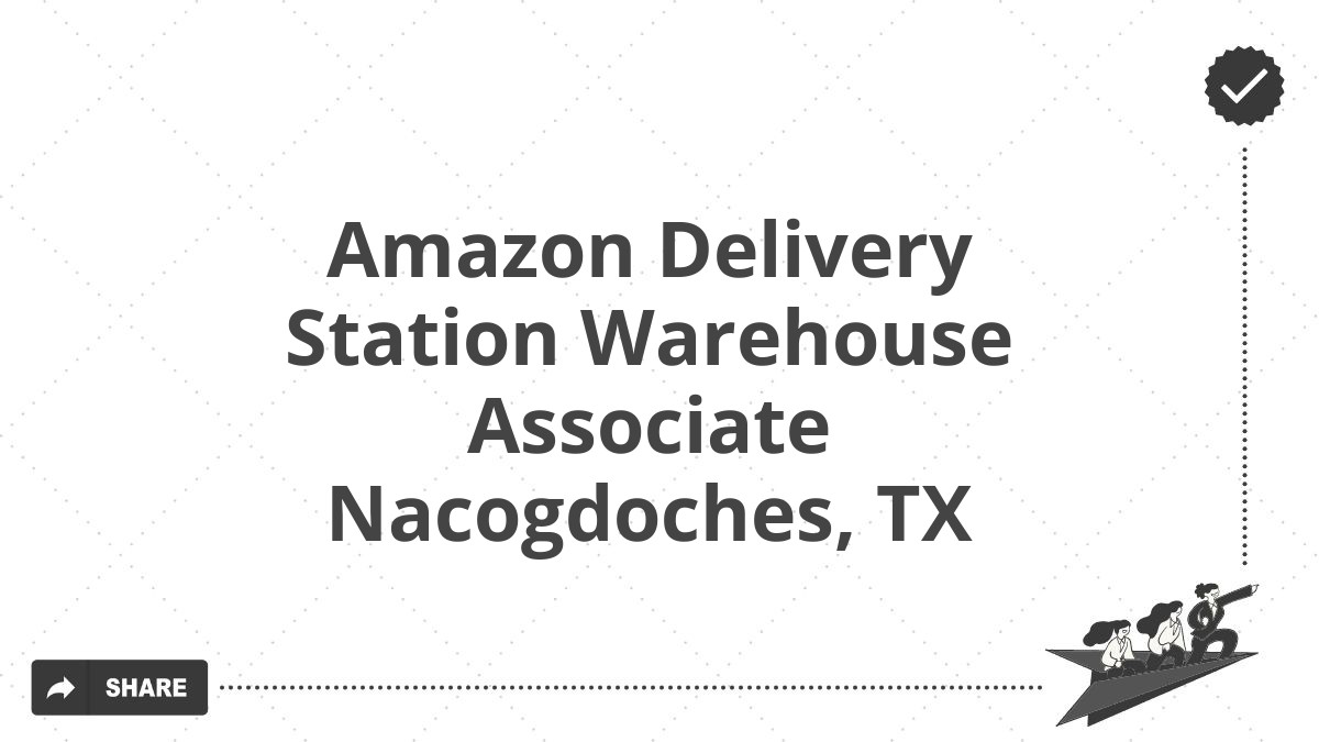 Amazon Delivery Station Warehouse Associate Nacogdoches, TX