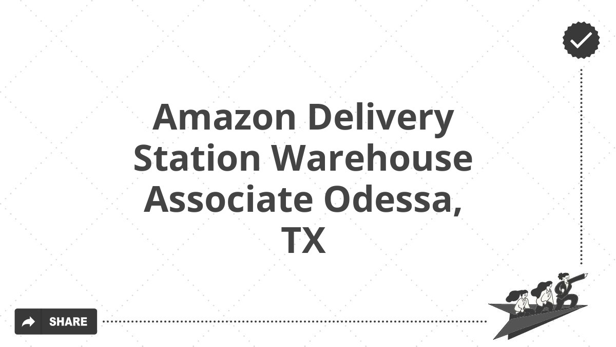 Amazon Delivery Station Warehouse Associate Odessa, TX