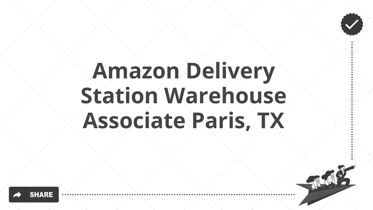 Amazon Delivery Station Warehouse Associate Paris, TX