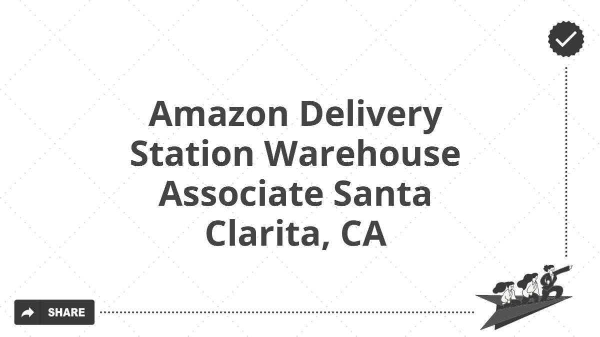 Amazon Delivery Station Warehouse Associate Santa Clarita, CA