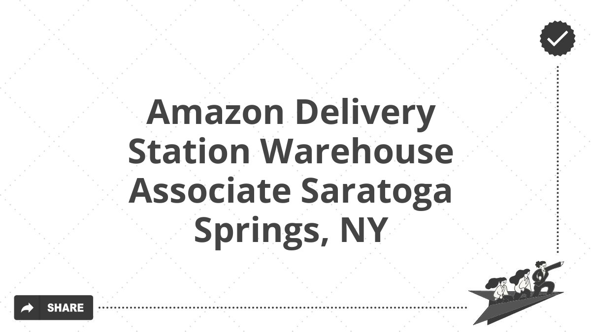 Amazon Delivery Station Warehouse Associate Saratoga Springs, NY