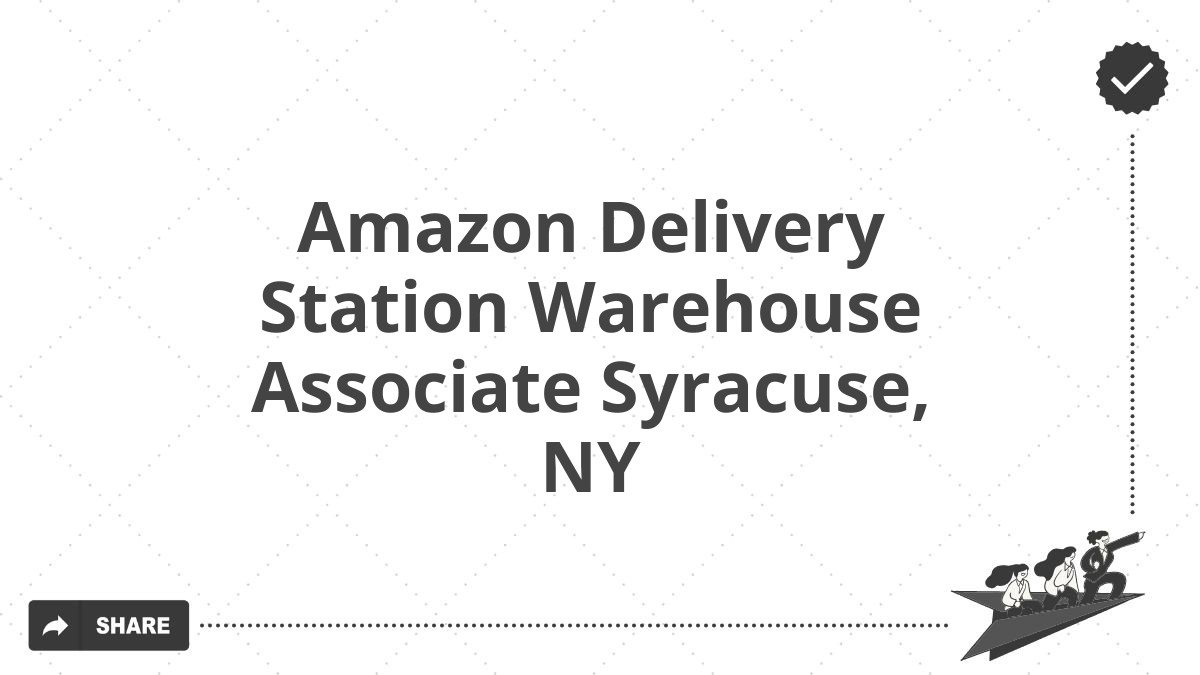 Amazon Delivery Station Warehouse Associate Syracuse, NY