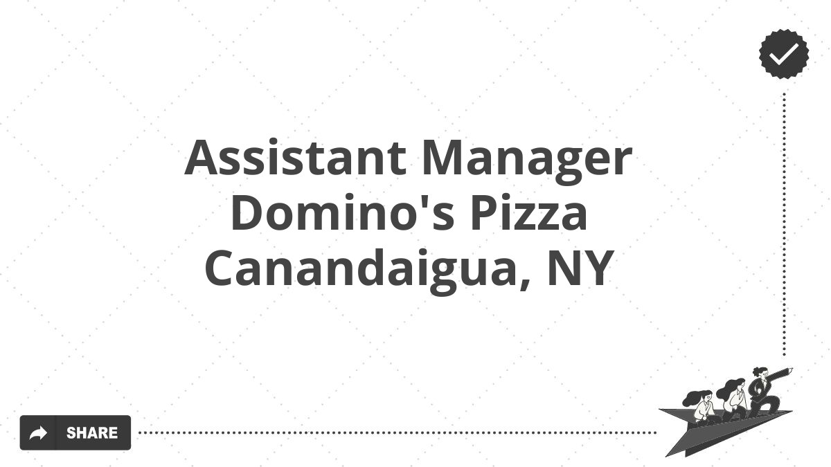 Assistant Manager Domino's Pizza Canandaigua, NY
