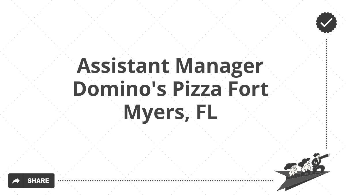 Assistant Manager Domino's Pizza Fort Myers, FL