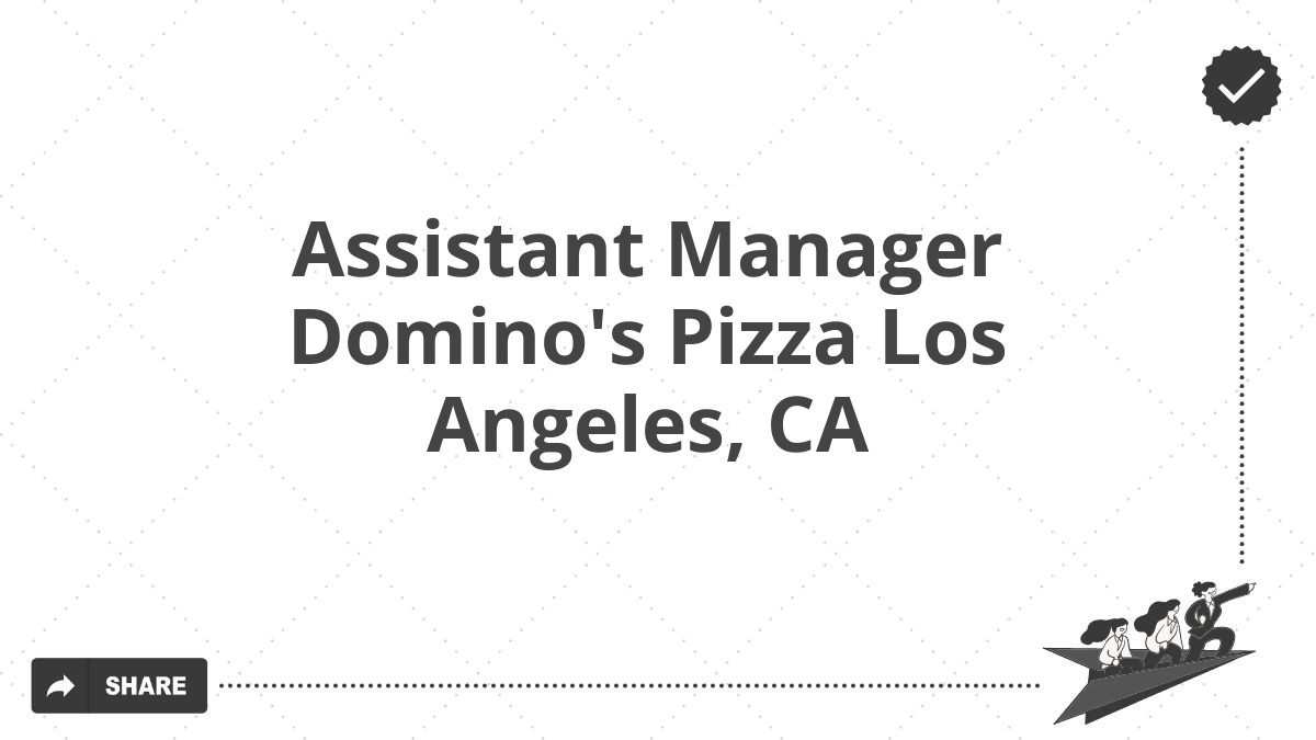 Assistant Manager Domino's Pizza Los Angeles, CA