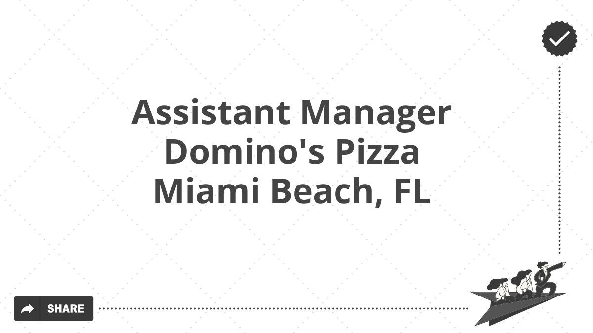 Assistant Manager Domino's Pizza Miami Beach, FL