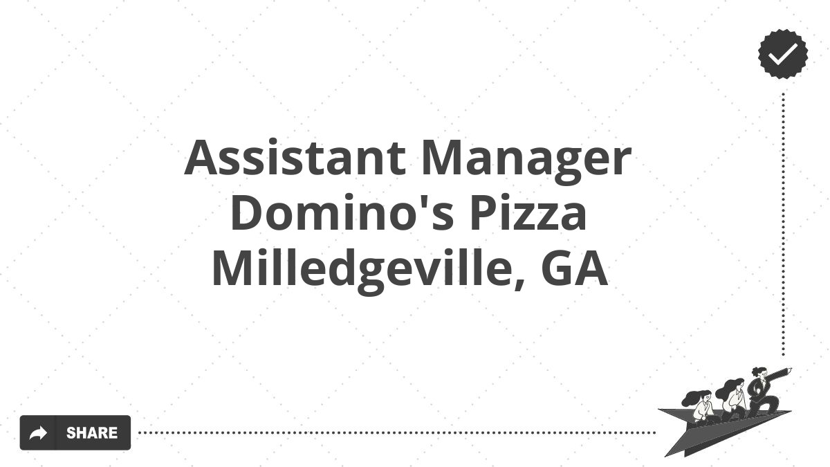 Assistant Manager Domino's Pizza Milledgeville, GA