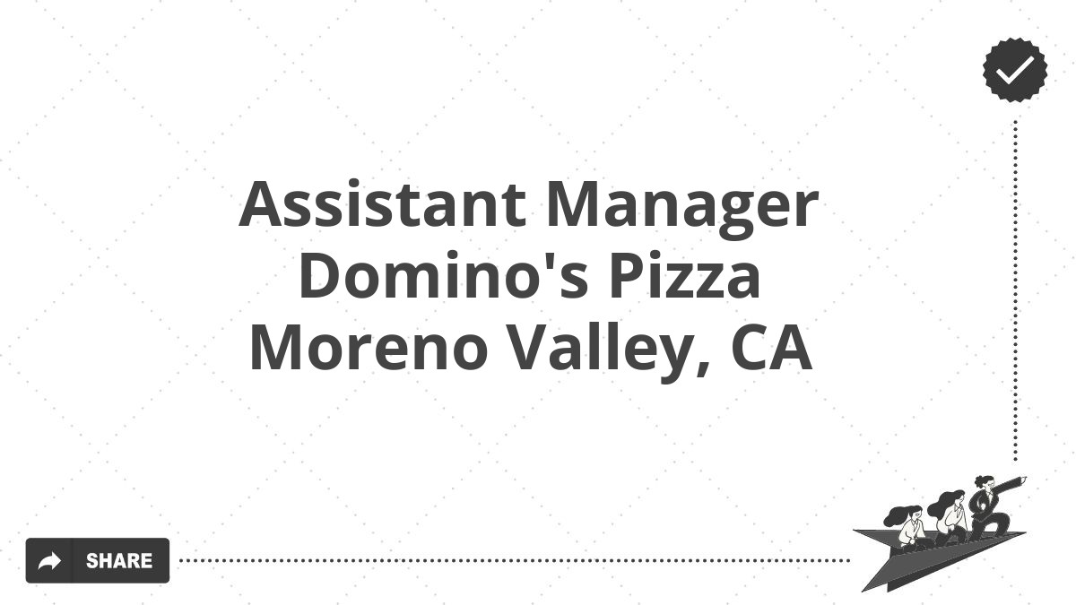 Assistant Manager Domino's Pizza Moreno Valley, CA