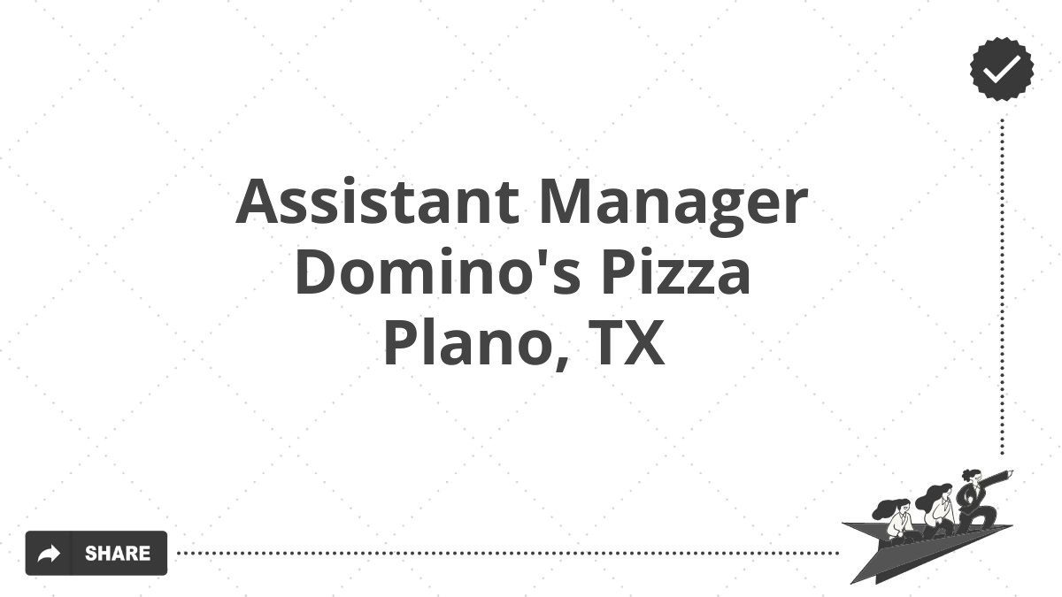 Assistant Manager Domino's Pizza Plano, TX