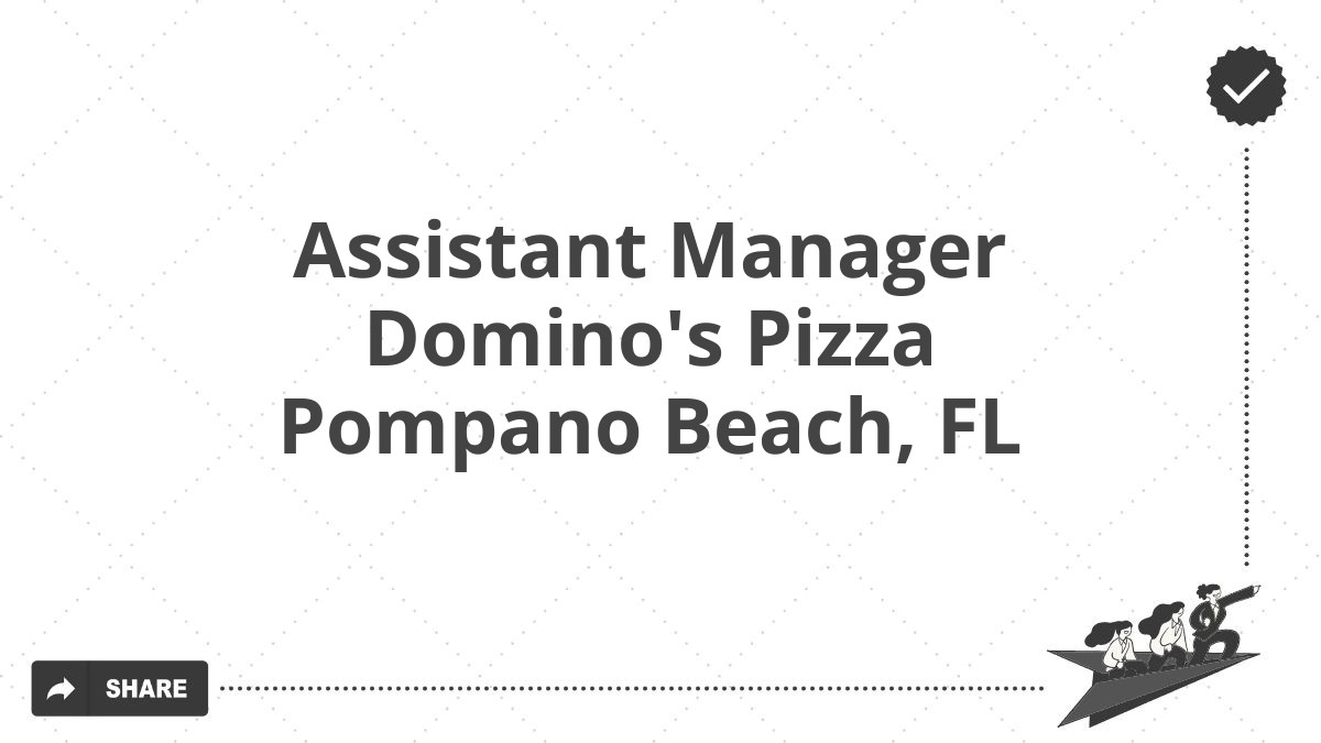 Assistant Manager Domino's Pizza Pompano Beach, FL