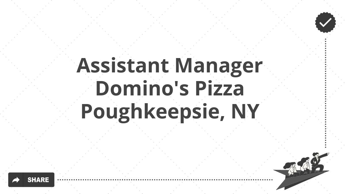 Assistant Manager Domino's Pizza Poughkeepsie, NY