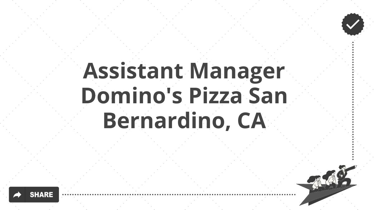 Assistant Manager Domino's Pizza San Bernardino, CA