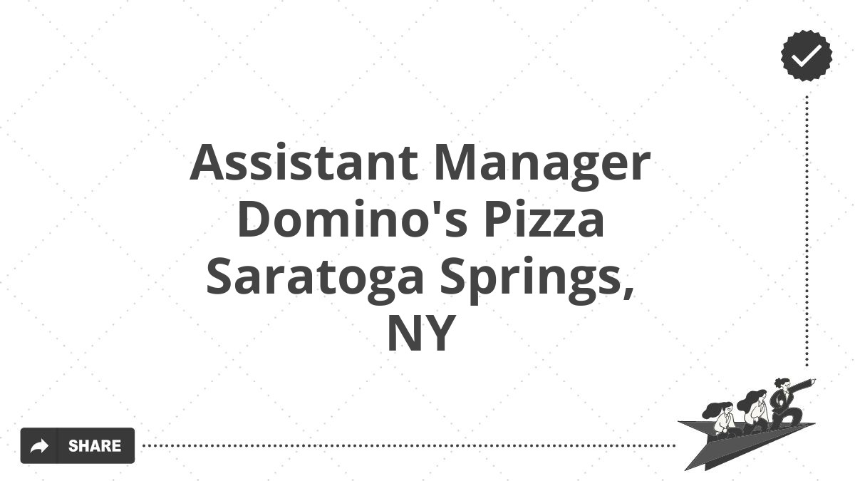 Assistant Manager Domino's Pizza Saratoga Springs, NY