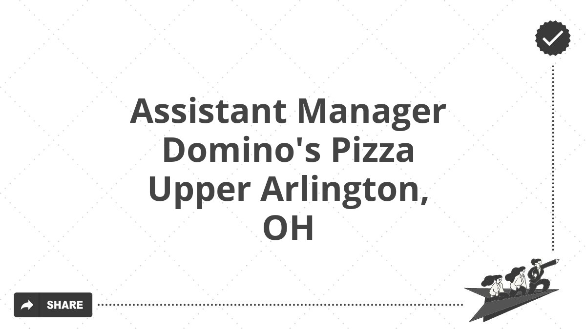 Assistant Manager Domino's Pizza Upper Arlington, OH