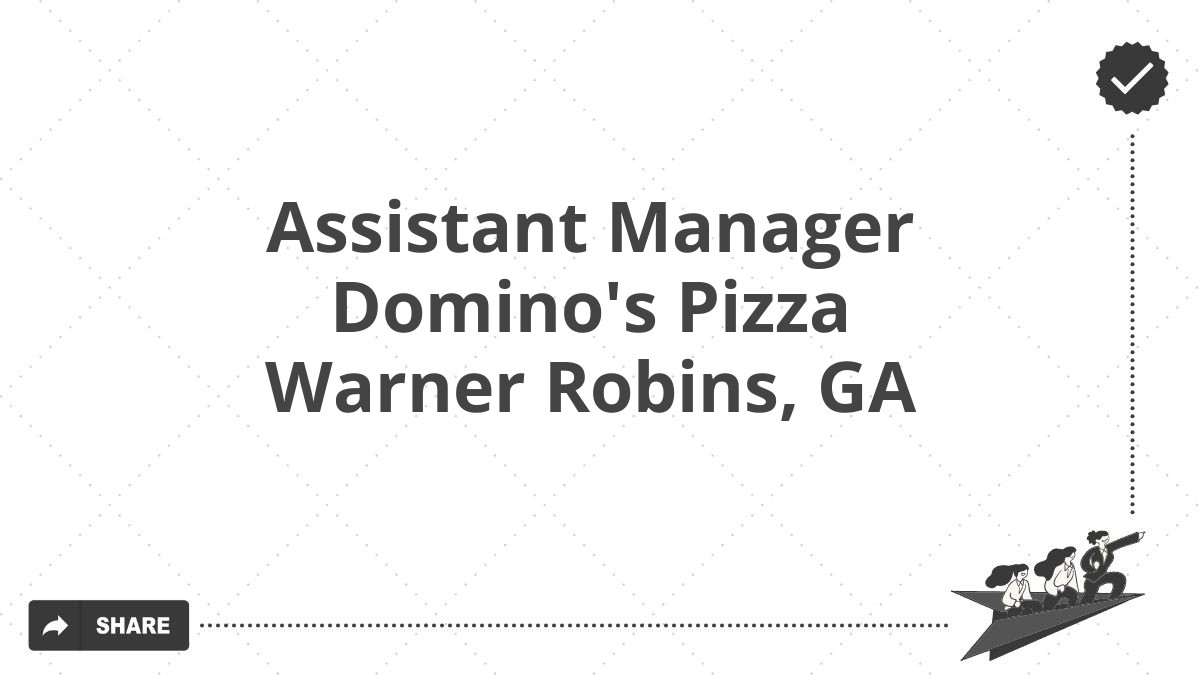 Assistant Manager Domino's Pizza Warner Robins, GA