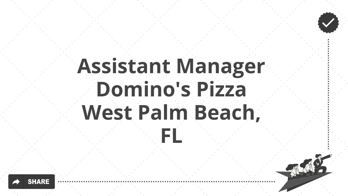 Assistant Manager Domino's Pizza West Palm Beach, FL