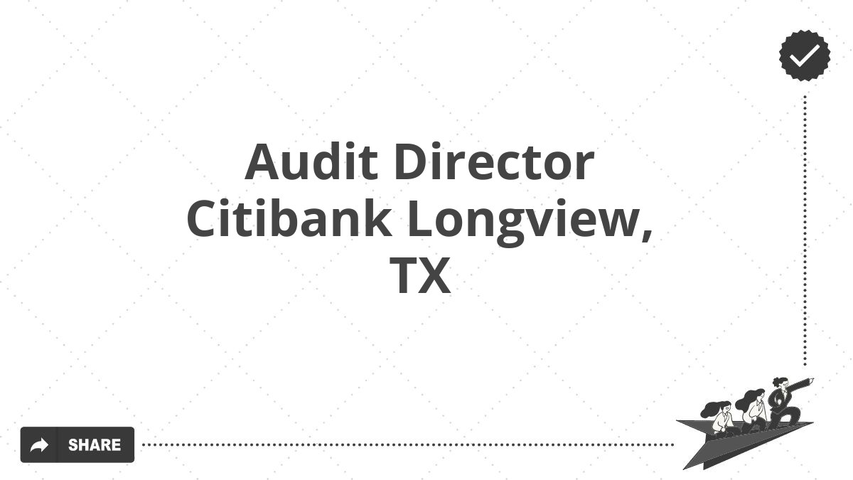 Audit Director Citibank Longview, TX