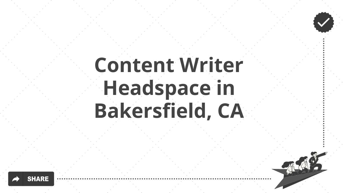 Content Writer Headspace in Bakersfield, CA