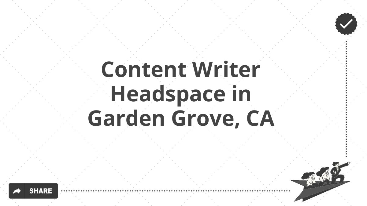 Content Writer Headspace in Garden Grove, CA