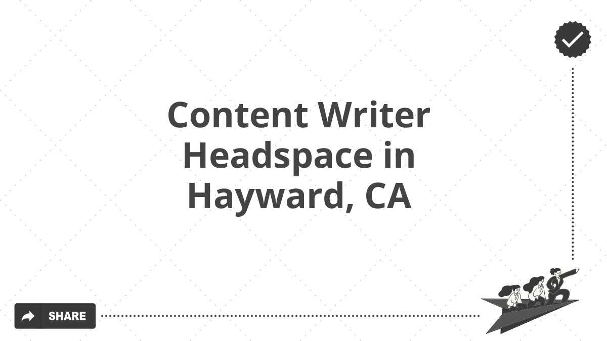 Content Writer Headspace in Hayward, CA