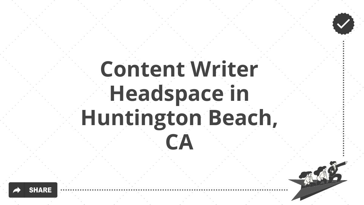 Content Writer Headspace in Huntington Beach, CA