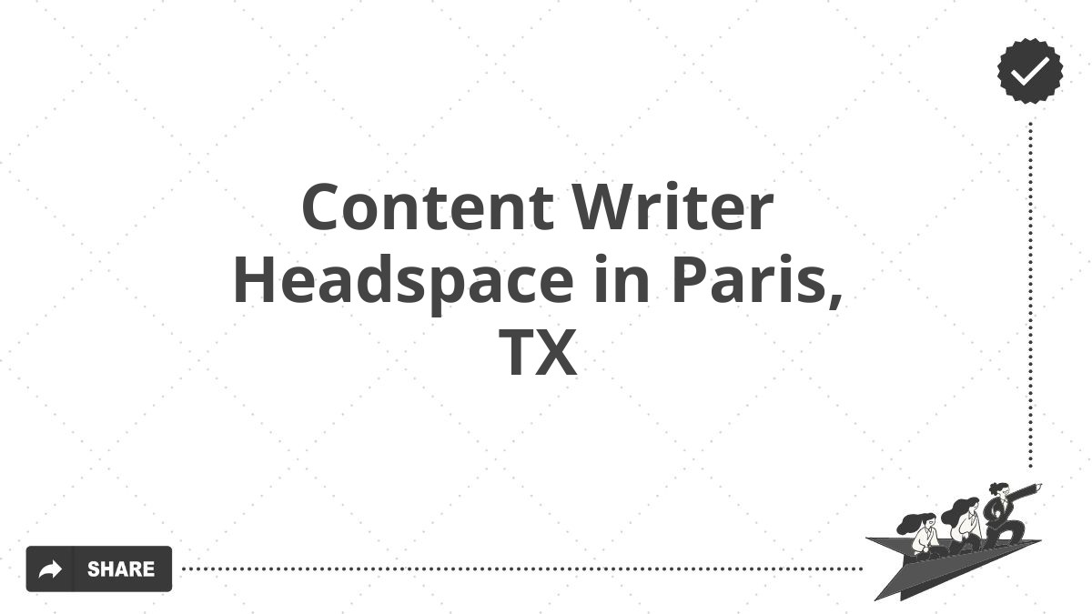 Content Writer Headspace in Paris, TX