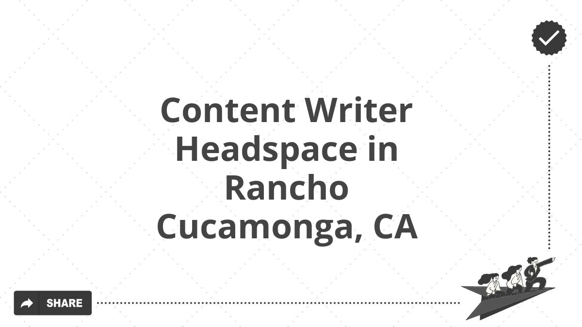 Content Writer Headspace in Rancho Cucamonga, CA