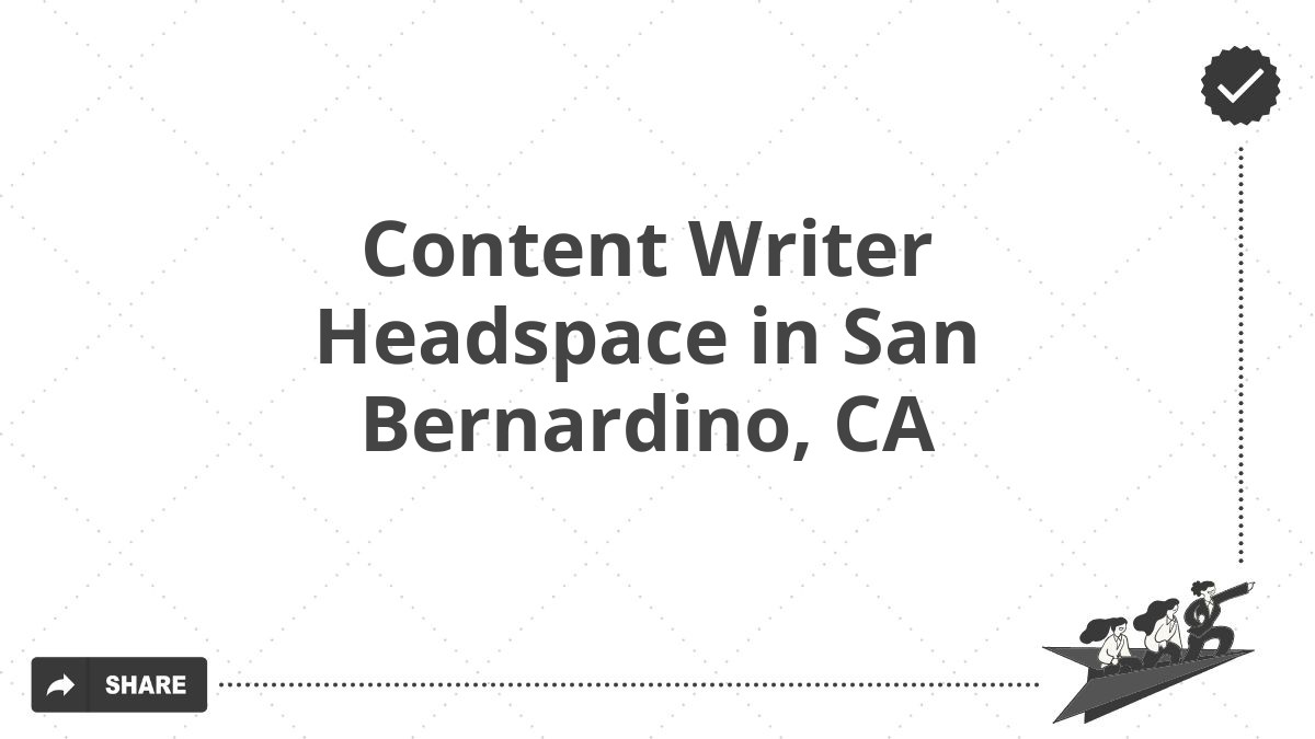 Content Writer Headspace in San Bernardino, CA