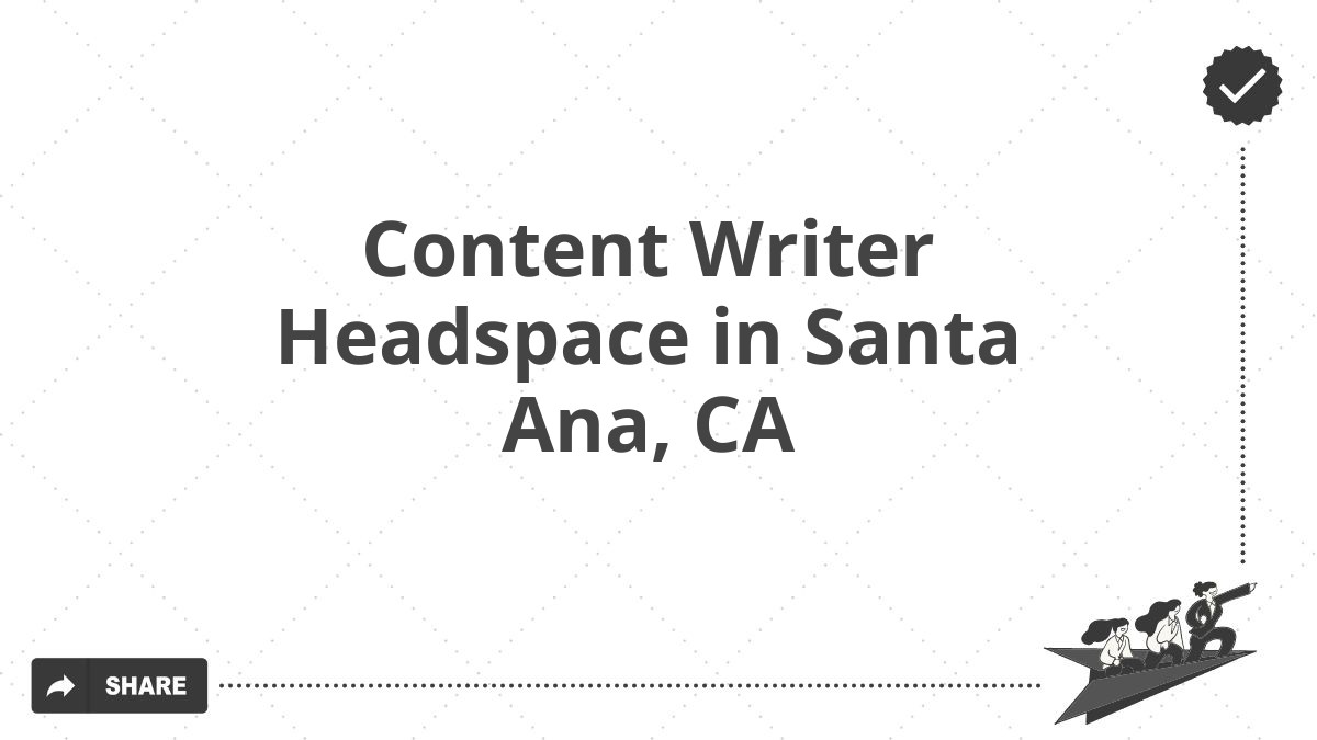 Content Writer Headspace in Santa Ana, CA