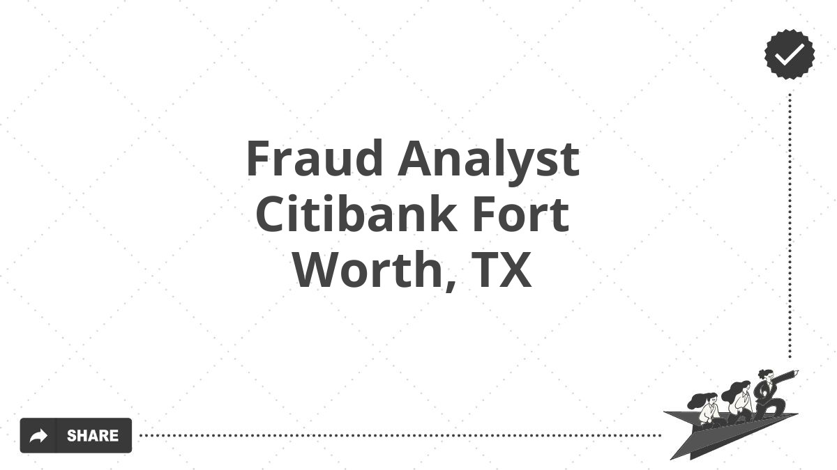 Fraud Analyst Citibank Fort Worth, TX
