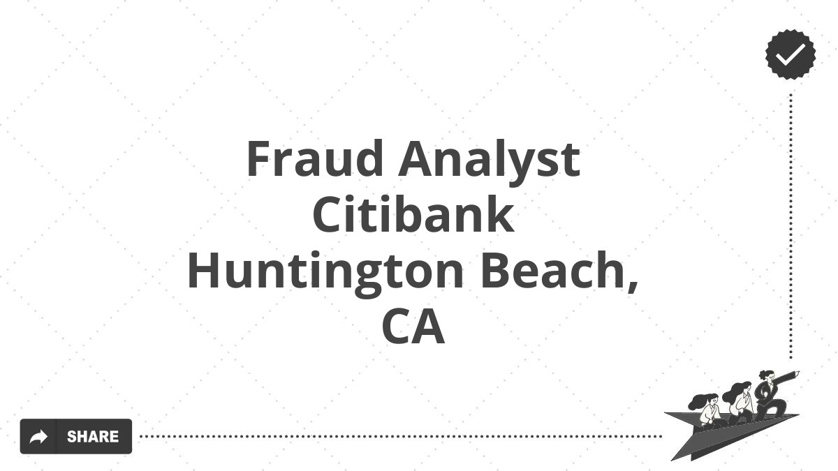 Fraud Analyst Citibank Huntington Beach, CA
