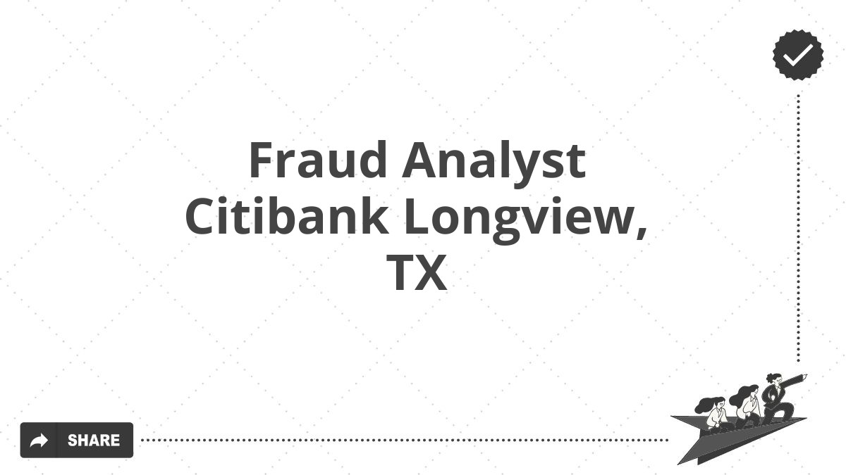 Fraud Analyst Citibank Longview, TX