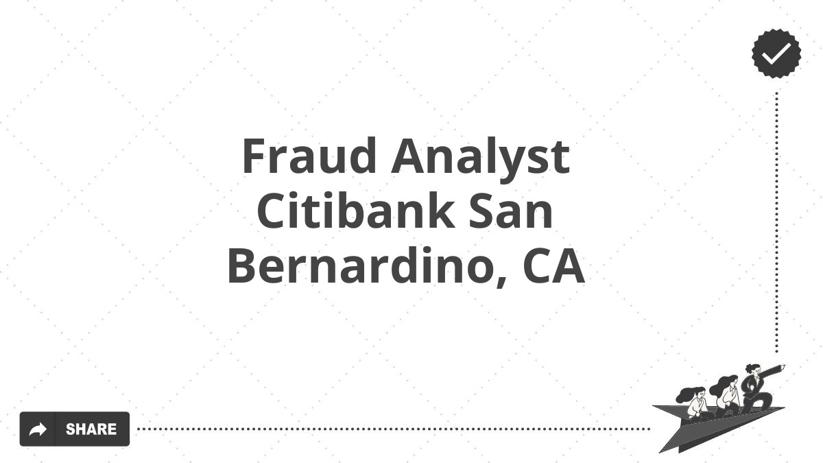 Fraud Analyst Citibank San Bernardino, CA