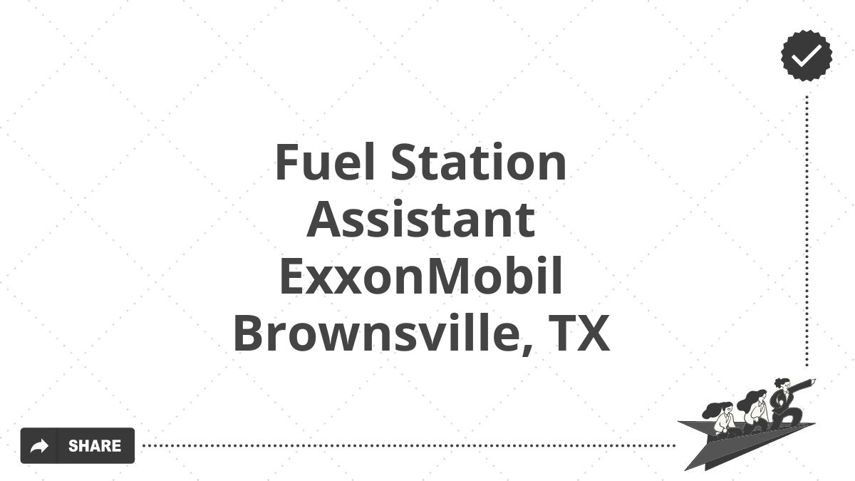 Fuel Station Assistant ExxonMobil Brownsville, TX