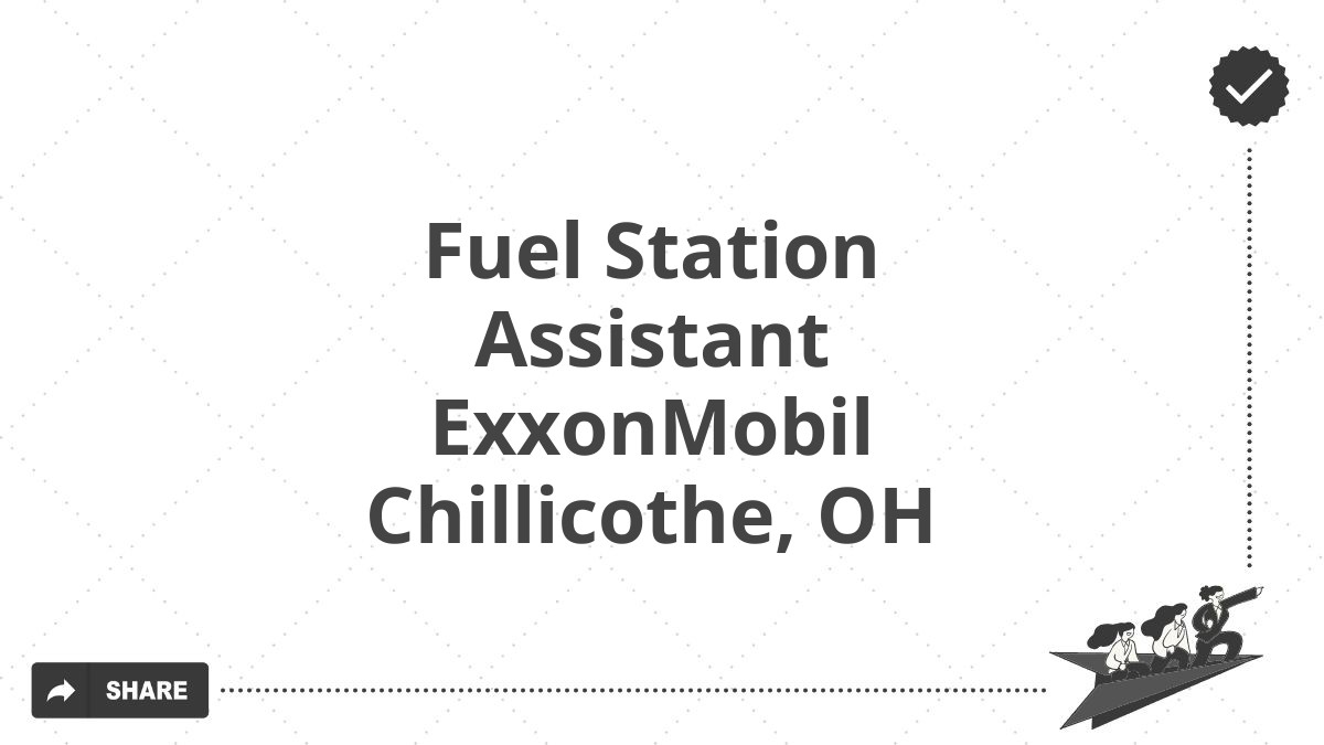 Fuel Station Assistant ExxonMobil Chillicothe, OH