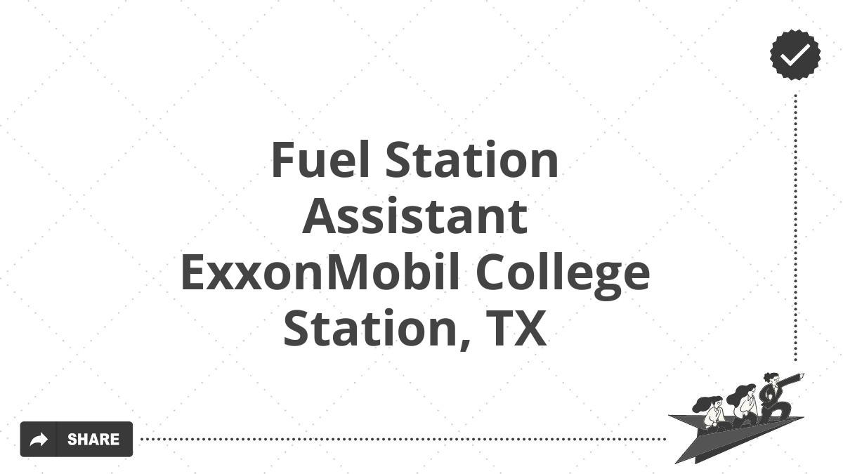 Fuel Station Assistant ExxonMobil College Station, TX