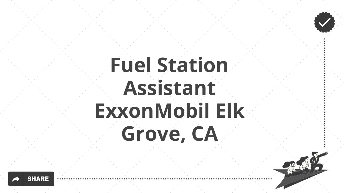 Fuel Station Assistant ExxonMobil Elk Grove, CA