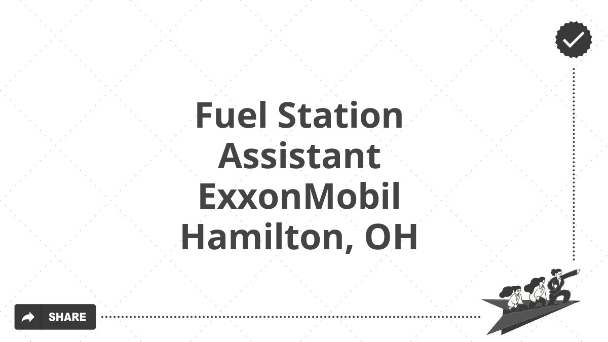 Fuel Station Assistant ExxonMobil Hamilton, OH