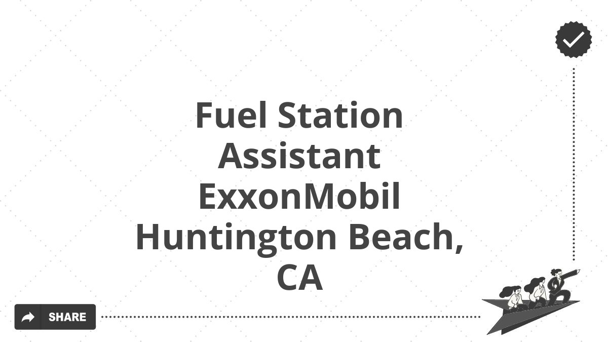 Fuel Station Assistant ExxonMobil Huntington Beach, CA