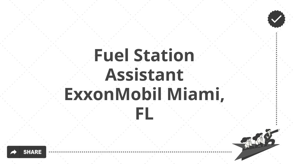 Fuel Station Assistant ExxonMobil Miami, FL