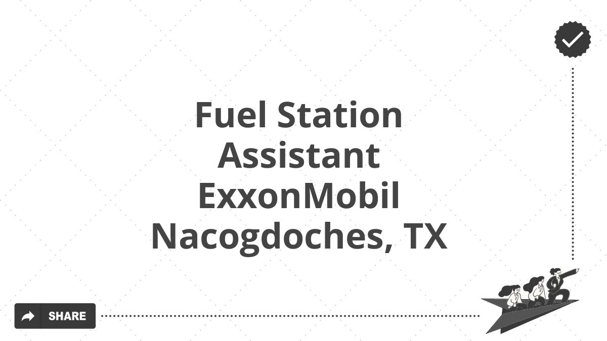 Fuel Station Assistant ExxonMobil Nacogdoches, TX